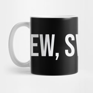 Ew... Swiftie. Mug